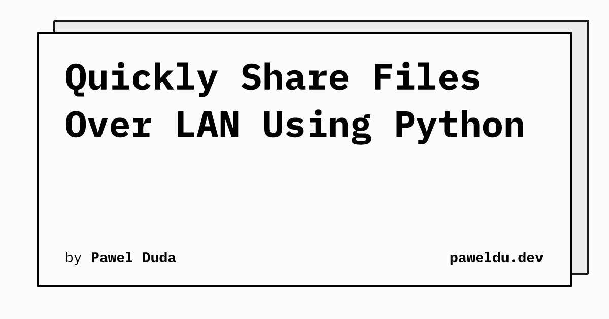 Quickly Share Files Over LAN Using Python | paweldu.dev